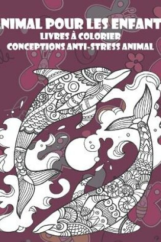 Cover of Livres a colorier - Conceptions anti-stress Animal - Animal pour les enfants