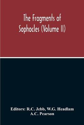 Book cover for The Fragments Of Sophocles (Volume II)