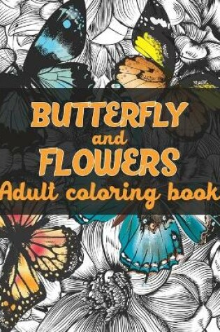 Cover of Butterfly And Flowers Adult Coloring Book