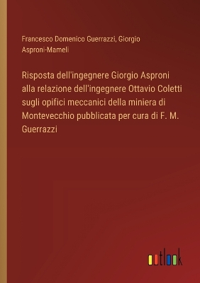 Book cover for Risposta dell'ingegnere Giorgio Asproni alla relazione dell'ingegnere Ottavio Coletti sugli opifici meccanici della miniera di Montevecchio pubblicata per cura di F. M. Guerrazzi