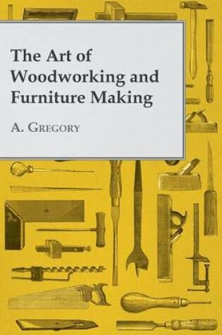 Cover of The Art of Woodworking and Furniture Making