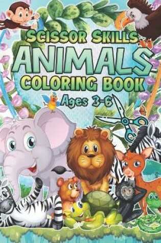 Cover of Scissor Skills Animals Coloring Book Ages 3-6