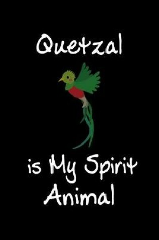 Cover of Quetzal is My Spirit Animal