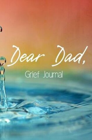 Cover of Dear Dad Grief Journal-Blank Lined Notebook To Write in Thoughts&Memories for Loved Ones-Mourning Memorial Gift-6"x9" 120 Pages Book 9