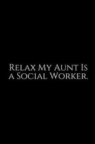 Cover of Relax My Aunty Is A Social Worker