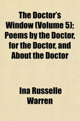 Cover of The Doctor's Window (Volume 5); Poems by the Doctor, for the Doctor, and about the Doctor