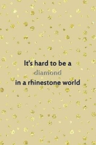 Cover of It's Hard To Be A Diamond In A Rhinestone World