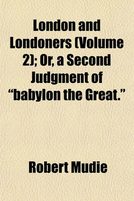 Book cover for London and Londoners (Volume 2); Or, a Second Judgment of "Babylon the Great."
