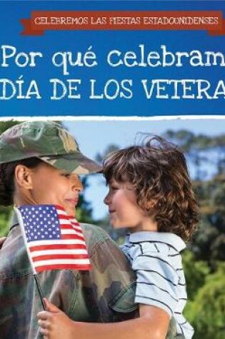 Cover of ¿Por Qué Celebramos El Día de Los Veteranos? (Why Do We Celebrate Veterans Day?)