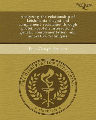 Book cover for Analyzing the Relationship of Leishmania Chagasi and Complement Resistance Through Protein-Protein Interactions