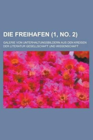 Cover of Die Freihafen (1, No. 2); Galerie Von Unterhaltungsbildern Aus Den Kreisen Der Literatur Gesellschaft Und Wissenschaft