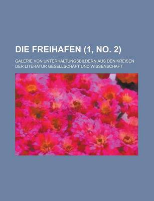 Book cover for Die Freihafen (1, No. 2); Galerie Von Unterhaltungsbildern Aus Den Kreisen Der Literatur Gesellschaft Und Wissenschaft