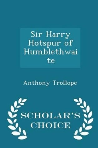 Cover of Sir Harry Hotspur of Humblethwaite - Scholar's Choice Edition