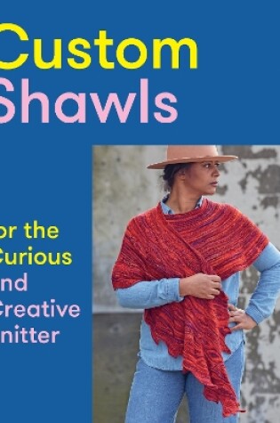 Cover of Custom Shawls for the Curious and Creative Knitter