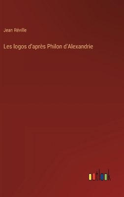 Book cover for Les logos d'après Philon d'Alexandrie