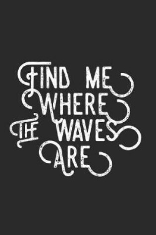 Cover of Find Me Where The Waves Are