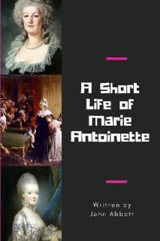 Cover of A Short Life of Marie Antoinette