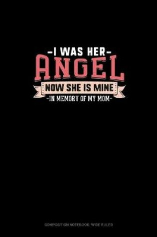 Cover of I Was Her Angel Now She Is Mine In Memory Of My Mom