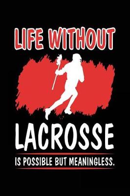 Book cover for Life Without Lacrosse Is Possible But Meaningless.