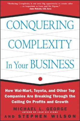 Book cover for Conquering Complexity in Your Business: How Wal-Mart, Toyota, and Other Top Companies Are Breaking Through the Ceiling on Profits and Growth