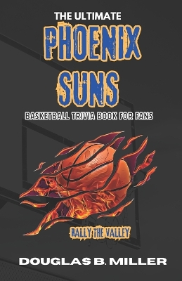 Cover of The Ultimate Phoenix Suns NBA Basketball Trivia Book For Fans