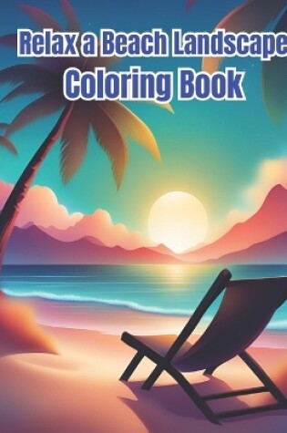 Cover of Relax a Beach Landscape Coloring Book