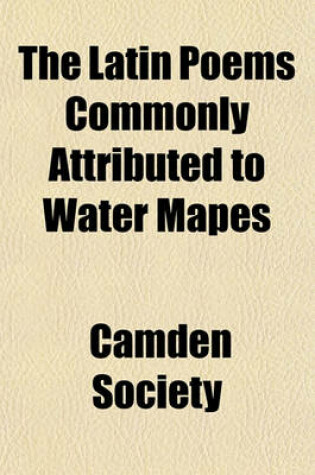 Cover of The Latin Poems Commonly Attributed to Water Mapes