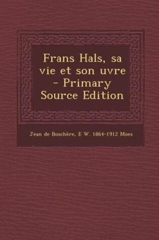 Cover of Frans Hals, Sa Vie Et Son Uvre (Primary Source)