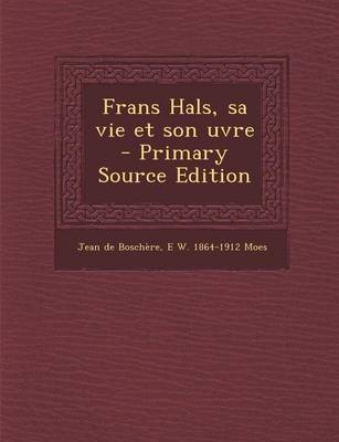 Book cover for Frans Hals, Sa Vie Et Son Uvre (Primary Source)