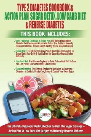 Cover of Type 2 Diabetes Cookbook & Action Plan, Sugar Detox, Low Carb Diet & Reverse Diabetes - 4 Books in 1 Bundle