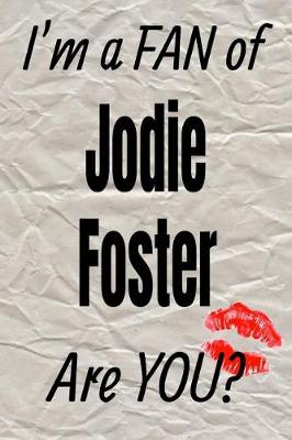 Book cover for I'm a Fan of Jodie Foster Are You? Creative Writing Lined Journal