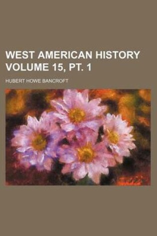 Cover of West American History Volume 15, PT. 1