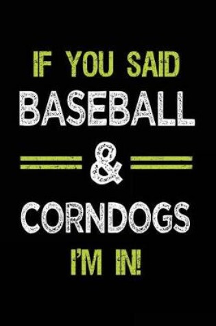 Cover of If You Said Baseball & Corndogs I'm in