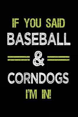 Book cover for If You Said Baseball & Corndogs I'm in