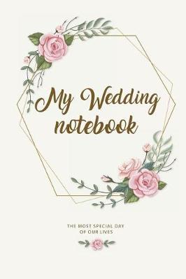 Book cover for My Wedding Notebook. the Most Special Day of Our Lives