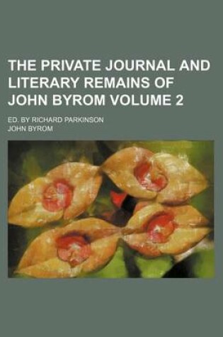 Cover of The Private Journal and Literary Remains of John Byrom Volume 2; Ed. by Richard Parkinson