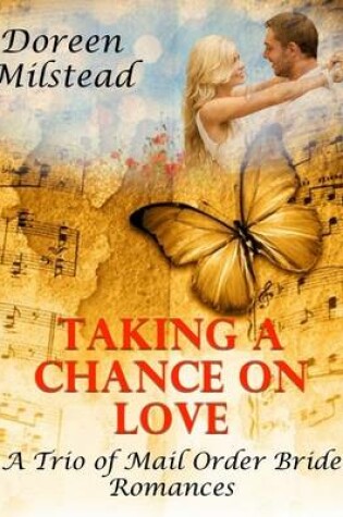 Cover of Taking a Chance On Love - a Trio of Mail Order Bride Romances
