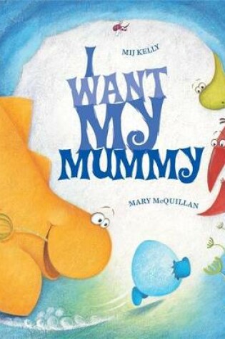 Cover of I Want My Mummy