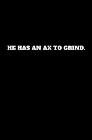Cover of He Has an Ax to Grind.