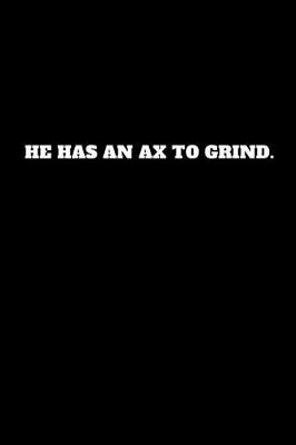 Book cover for He Has an Ax to Grind.