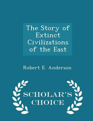 Book cover for The Story of Extinct Civilizations of the East - Scholar's Choice Edition