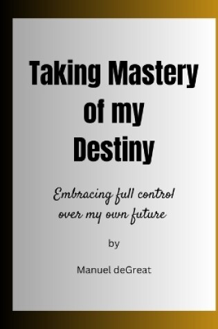 Cover of Taking Mastery of my Destiny