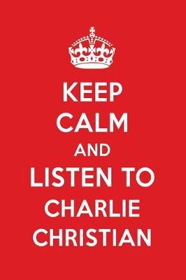 Book cover for Keep Calm and Listen to Charlie Christian