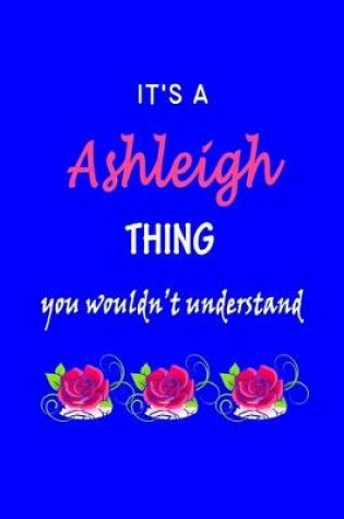 Cover of It's A Ashleigh Thing You Wouldn't Understand