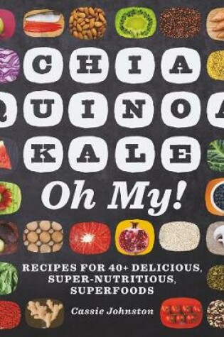 Cover of Chia, Quinoa, Kale, Oh My!