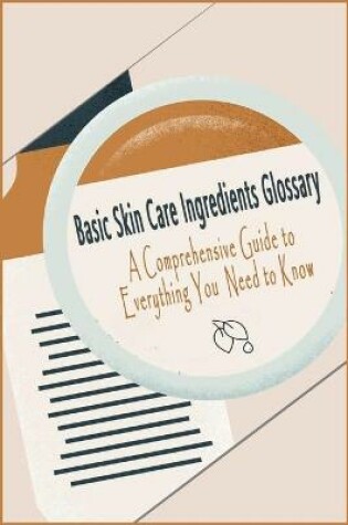 Cover of Basic Skin Care Ingredients Glossary