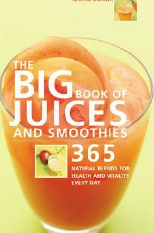 Cover of Big Book of Juices and Smoothies: 365 Natural Blends for Health and