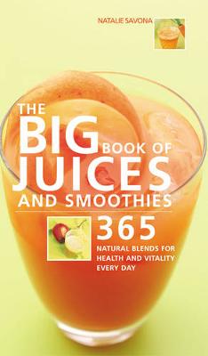 Book cover for Big Book of Juices and Smoothies: 365 Natural Blends for Health and
