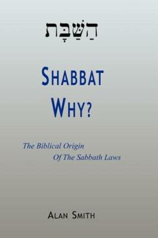 Cover of Shabbat - Why? the Biblical Origin of the Sabbath Laws