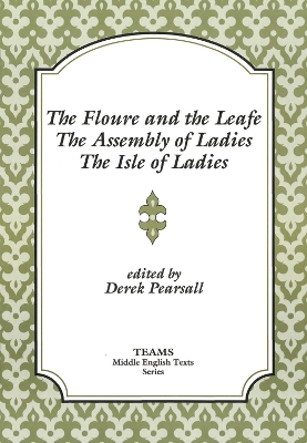 Book cover for The Floure and the Leafe, The Assembly of Ladies, The Isle of Ladies
